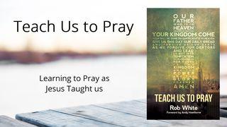 Teach Us To Pray