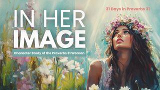 In Her Image: Character Study of the Proverbs 31 Woman