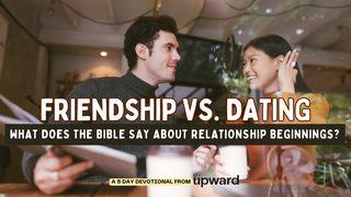 Friendship vs. Dating: What Does the Bible Say About Relationship Beginnings?