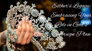 Esther’s Legacy: Embracing Your Role in God’s Sovereign Plan