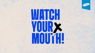 Watch Your Mouth!