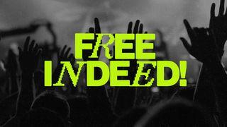 Free Indeed!