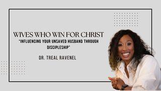 Wives Who Win for Christ: Influencing Your Unsaved Husband Through Discipleship by Dr. Treal Ravenel