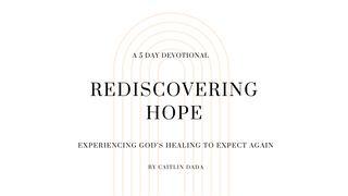 Rediscovering Hope: Experiencing God’s Healing to Expect Again