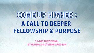 Come Up Higher: A Call to Deeper Fellowship and Purpose