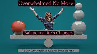 Overwhelmed No More: Balancing Life’s Changes a 5-Day Devotional Plan By: Alicia Renee’ Roberts