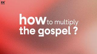 How to Multiply the Gospel // Gospel X - Multiplying the Gospel