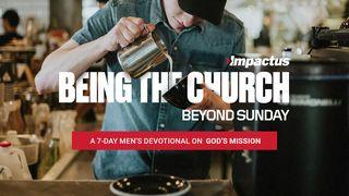 Being the Church Beyond Sunday