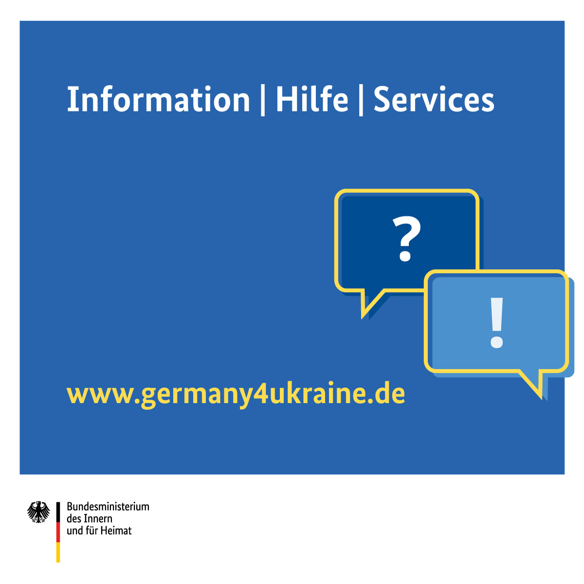 Banner (blauer Hintergrund) mit Text in weißer Schrift "Information | Hilfe | Services" und in gelber Schrift" www.germany4ukraine.de" und einem weißen Fragezeichen und einem weißen Ausrufezeichen jeweils in einer blauen Sprechblase mit gelbem Rand, darunter das Logo des Bundesministeriums des Innern und für Heimat