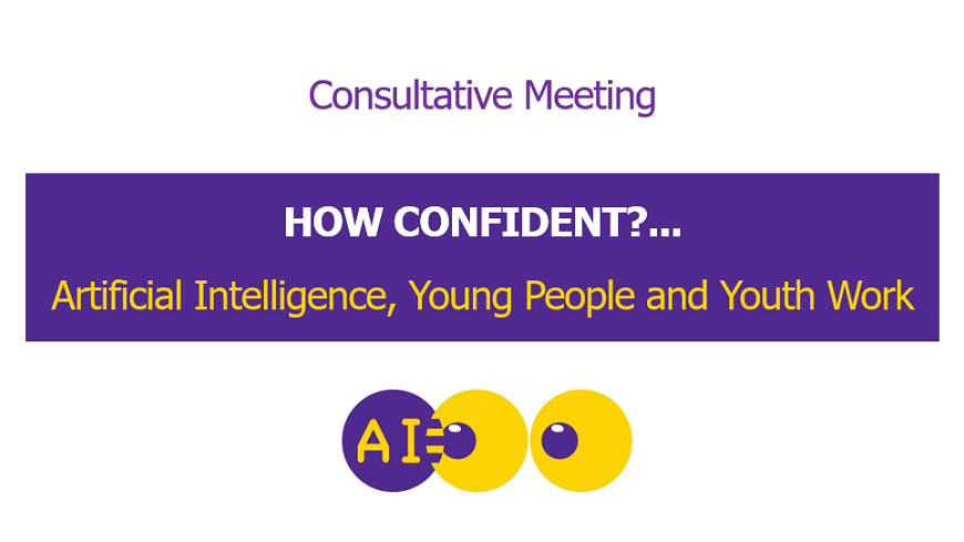 Call for participants: Consultative Meeting "How Confident?... Artificial Intelligence, Young People and Youth Work"