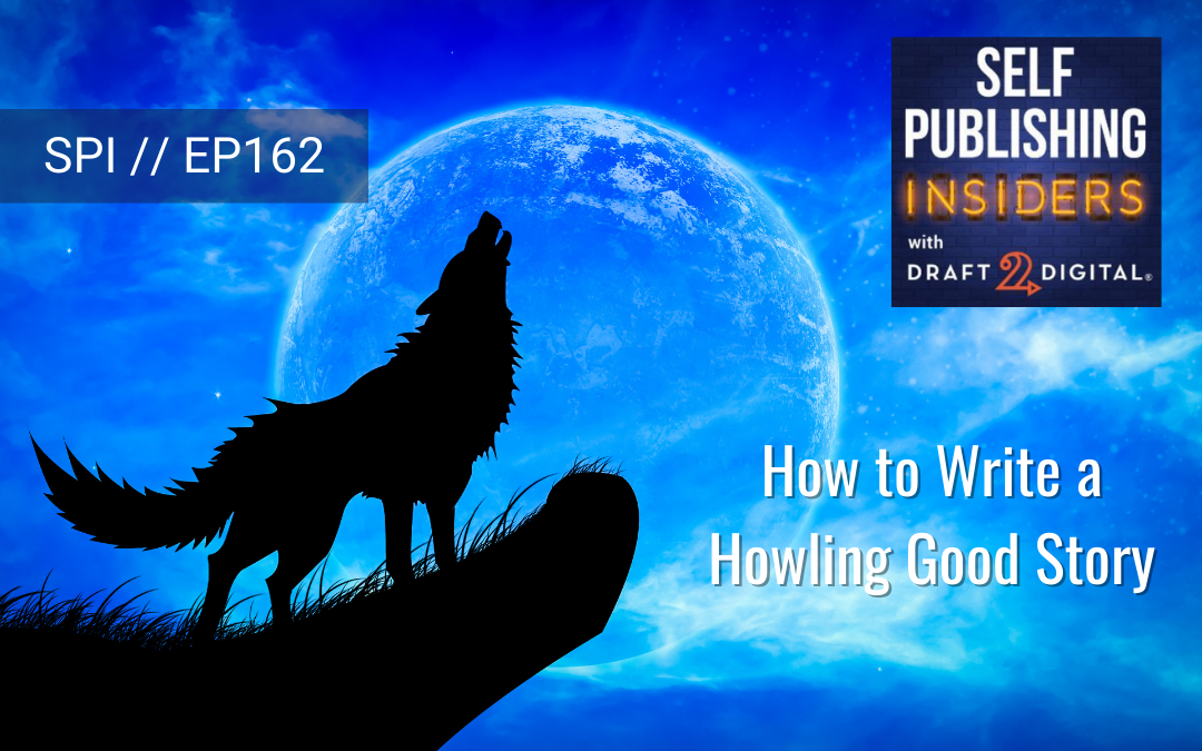 How to Write a Howling Good Story // EP162