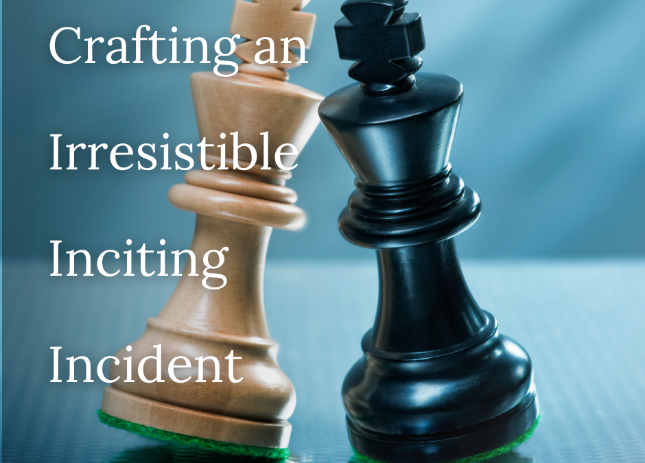 Crafting an Irresistible Inciting Incident