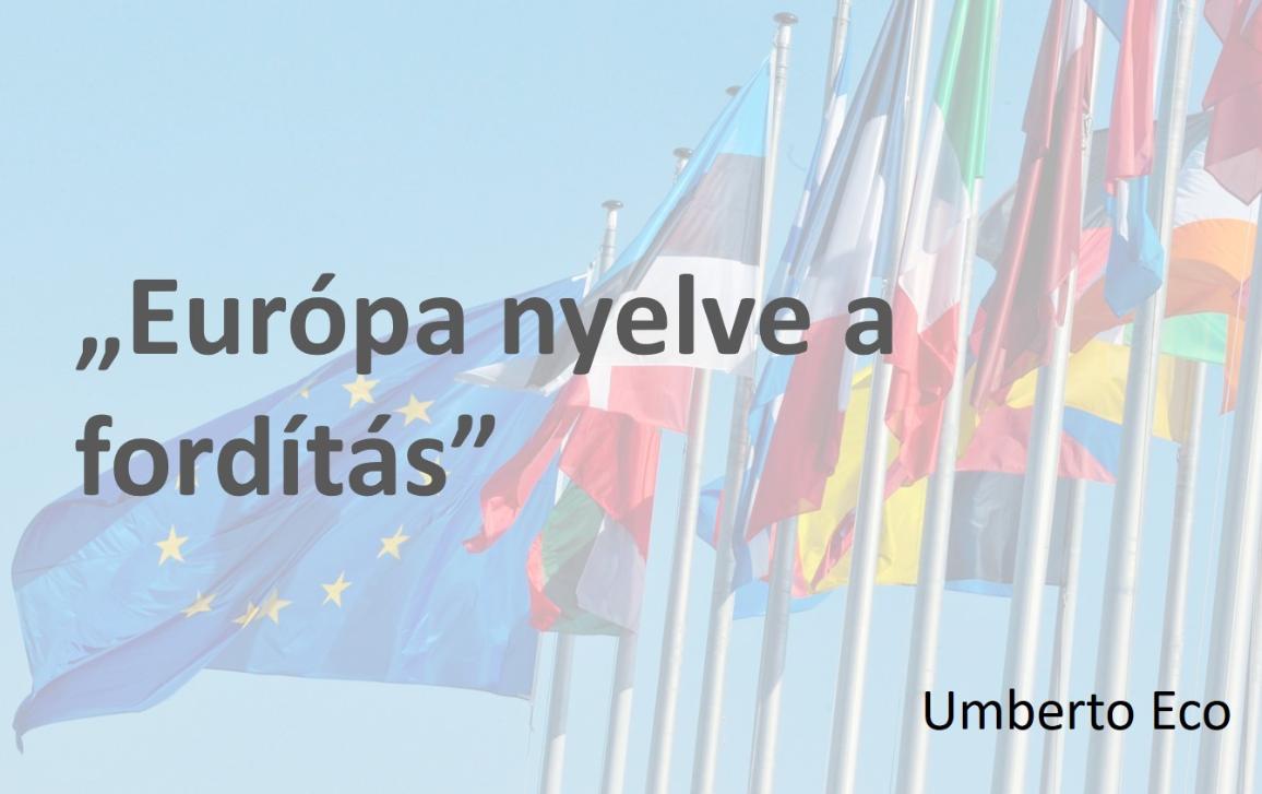 Idézet Umberto Ecótól: „Európa nyelve a fordítás”, mellette az európai zászló, a háttérben pedig néhány nemzet zászlaja