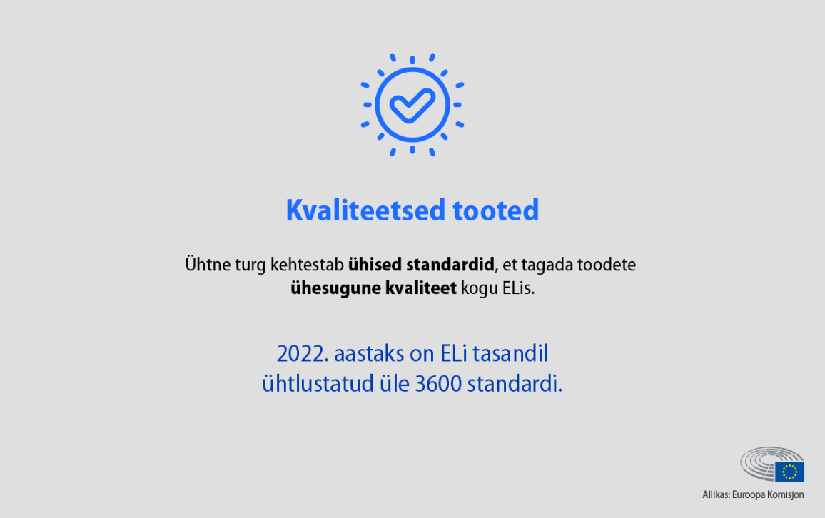 Kvaliteetsed tooted. Ühtne turg kehtestab ühised standardid, et tagada toodete ühesugune kvaliteet kogu ELis.