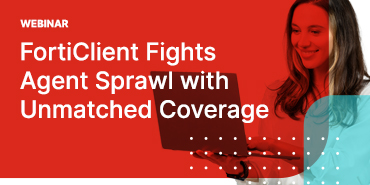 FortiClient Fights Agent Sprawl with Unmatched Coverage