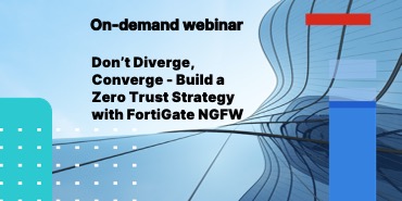 Don’t Diverge, Converge - Build a Zero Trust Strategy with FortiGate NGFW