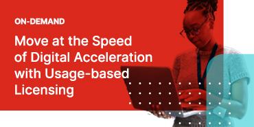 Move at the Speed of Digital Acceleration with Usage-based Licensing