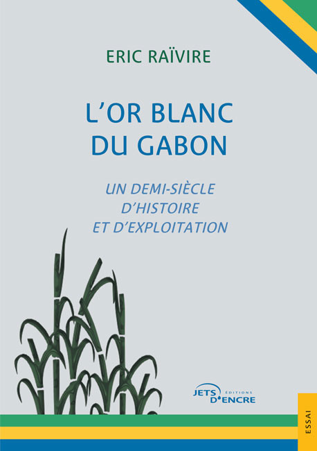 L’Or blanc du Gabon. Un demi-siècle d’histoire et d’exploitation