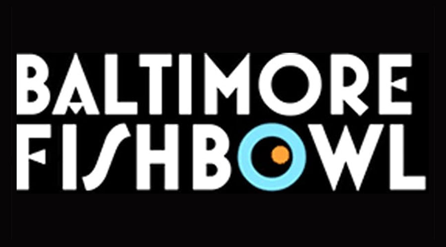 Baltimore Fishbowl