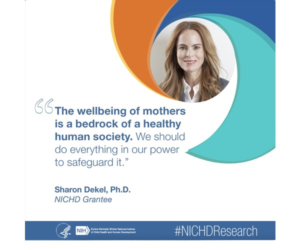 #NICHDResearch quote from NICHD Grantee Sharon Dekel, Ph.D.: “The wellbeing of mothers is a bedrock of a healthy human society. We should do everything in our power to safeguard it.”