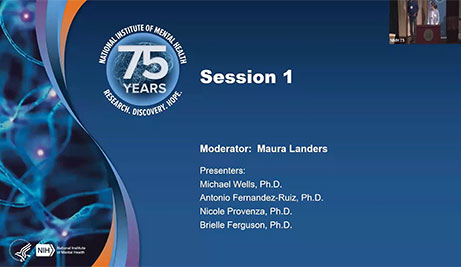 session slide lists the moderator as Maura Landers and features presenters Michael Wells, Ph.D., Antonio Fernandez-Ruiz, Ph.D., Nicole Provenza, Ph.D., and Brielle Ferguson, Ph.D. It has the National Institute of Mental Health’s 75th-anniversary branding with a blue background and a science-inspired design on the left.