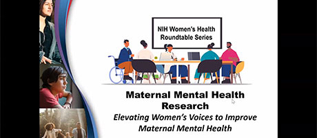 A diverse group of individuals seated at a table representing a roundtable discussion, with text reading 'Maternal Mental Health Research: Elevating Women’s Voices to Improve Maternal Mental Health' as part of the NIH Women's Health Roundtable Series. The design includes smaller images of women highlighting various aspects of maternal health and well-being.