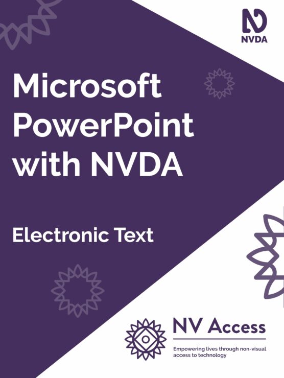 Cover image for book, which is purple with white triangles on the right corners covering about a quarter of the cover. Title 'Microsoft PowerPoint with NVDA' and format 'Electronic text' in white on purple. NVDA logo top-right, NV Access logo lower-right both in purple on white. Sunburst designs around cover in lighter purple. Full description of NVDA and NV Access logos available on 'About NVDA' and 'About NV Access' pages on nvaccess.com