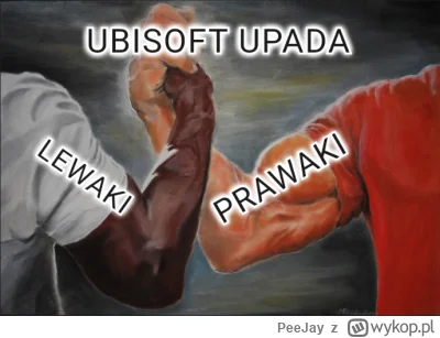 PeeJay - Właśnie dowiedziałem się, że Ubisoft jest na skraju upadku. No i zajebiście ...