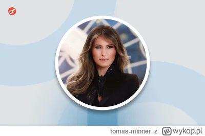 tomas-minner - Melania Trump ogłosiła uruchomienie własnego memecoina 

https://incry...