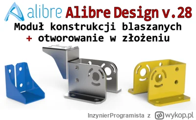 InzynierProgramista - Alibre Design - moduł konstrukcji blaszanych + otwory w złożeni...