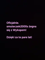 smuteczek2000s - Dziękuję serio. 
Byliście wspaniałym gronem!
Będę tęsknić, ale życie...