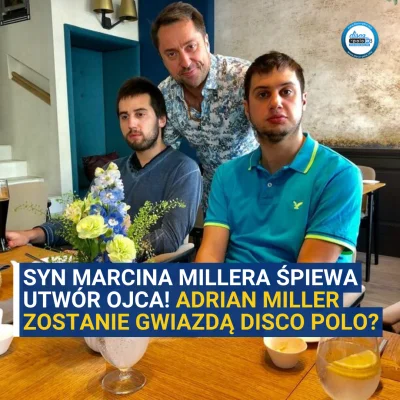 DiscoPoloinfo - Syn Marcina Millera śpiewa utwór ojca! Czy Adrian Miller pójdzie ślad...