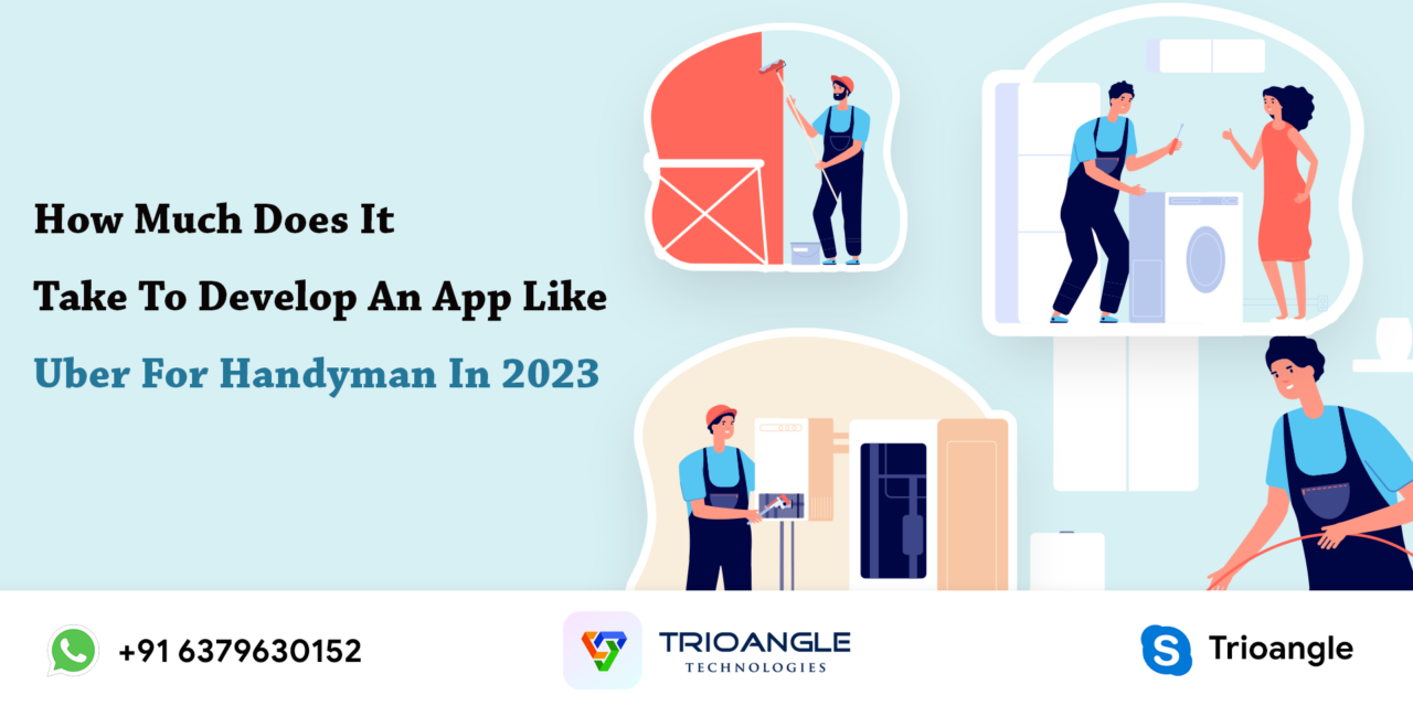 How Much Does It Take To Develop An App Like Uber For Handyman In 2023